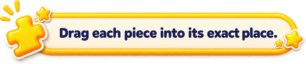 Drag each piece into its exact place